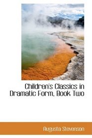 Children's Classics in Dramatic Form, Book Two