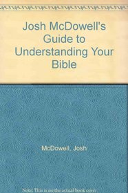 Josh McDowell's Guide to Understanding Your Bible