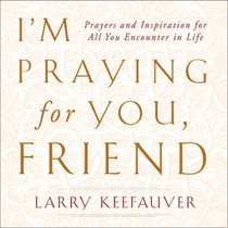 I'm Praying For You Friend: Prayers and Inspiration For All