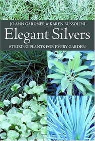 Elegant Silvers : Striking Plants for Every Garden