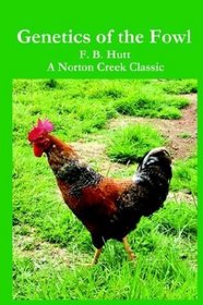 Genetics of the Fowl: The Classic Guide to Chicken Genetics and Poultry Breeding
