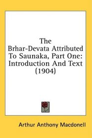 The Brhar-Devata Attributed To Saunaka, Part One: Introduction And Text (1904)