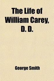 The Life of William Carey, D. D.