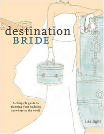 Destination Bride: A Complete Guide to Planning Your Wedding Anywhere in the World