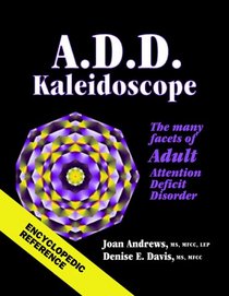 A.D.D. Kaleidoscope The Many Faces of Adult Attention Deficit Disorder