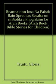 Beannaionn Iosa Na Paisti: Bain Spraoi as Scealta on mBiobla a Fhoghlaim Le Arch Books (Arch Book Bible Stories for Children) (Irish Edition)