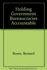 Holding Government Bureaucracies Accountable