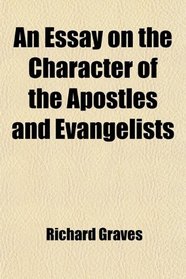 An Essay on the Character of the Apostles and Evangelists