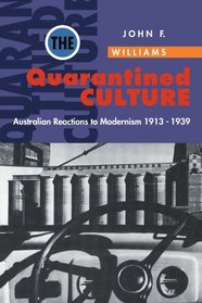 The Quarantined Culture : Australian Reactions to Modernism, 1913-1939 (Studies in Australian History)