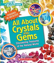 All About Crystals (A True Book: Digging in Geology) (Library Edition): Discovering Treasures of the Natural World
