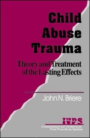 Child Abuse Trauma: Theory and Treatment of the Lasting Effects (Interpersonal Violence:The Practice Series)