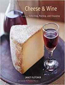 Cheese and Wine: Perfect Pairings for Entertaining and Everyday