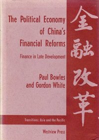 The Political Economy of China's Financial Reforms: Finance in Late Development (Transitions : Asia and the Pacific)
