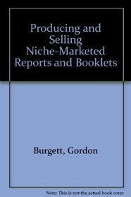 Producing and Selling Niche-Marketed Reports and Booklets