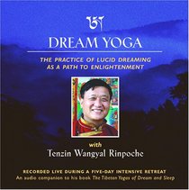 Dream Yoga: The Practice of Lucid Dreaming as a Path to Enlightenment