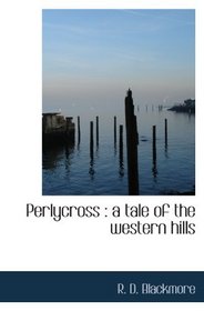 Perlycross : a tale of the western hills