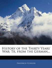 History of the Thirty Years' War: Tr. from the German...