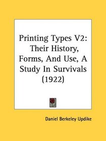Printing Types V2: Their History, Forms, And Use, A Study In Survivals (1922)