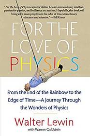 For the Love of Physics: From the End of the Rainbow to the Edge Of Time - A Journey Through the Wonders of Physics