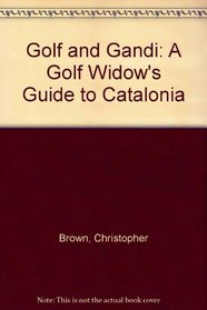 Golf and Gandi: A Golf Widow's Guide to Catalonia