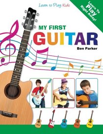 My First Guitar: Learn To Play: Kids