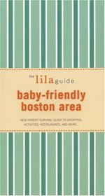The lilaguide: Baby-Friendly Boston: New Parent Survival Guide to Shopping, Activities, Restaurants, and more?