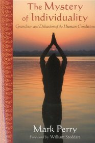The Mystery of Individuality: Grandeur and Delusion of the Human Condition (Perennial Philosophy)