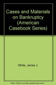 Cases and Materials on Bankruptcy (American Casebook Series)