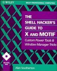 The Shell Hacker's Guide to X and Motif: Custom Power Tools and Windows Manager Tricks
