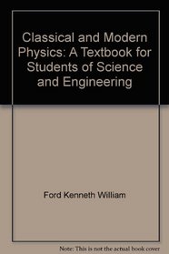 Classical and modern physics;: A textbook for students of science and engineering
