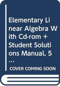 Elementary Linear Algebra With Cd-rom And Student Solutions Manual, Fifth Edition