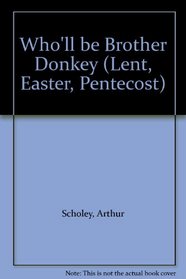 Who'll be Brother Donkey (Lent, Easter, Pentecost)