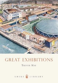 Great Exhibitions: From the Crystal Palace to The Dome (Shire Library)