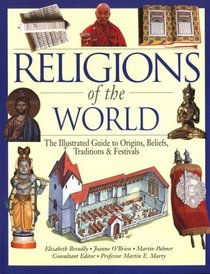 Religions of the World: The Illustrated Guide to Origins, Beliefs, Traditions  Festivals