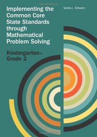 Implementing the CCSSM through Problem Solving, K-2 (Implementing the Common Core State Standards Through Mathematical Problem Solving)