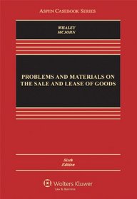 Problems and Materials on the Sale and Lease of Goods, Sixth Edition