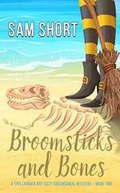 Broomsticks And Bones: A Spellbinder Bay Cozy Paranormal Mystery - Book Two (Spellbinder Bay Paranormal Cozy Mystery Series)