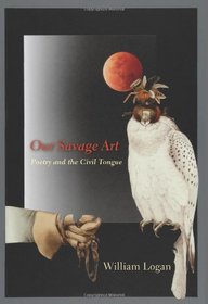 Our Savage Art: Poetry and the Civil Tongue
