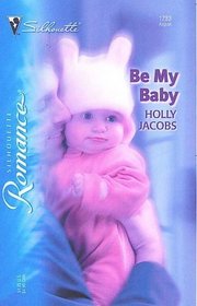 Be My Baby (Perry Square, Bk 4) (Silhouette Romance, No 1733)