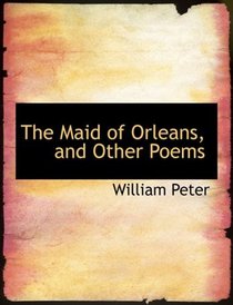 The Maid of Orleans, and Other Poems (Large Print Edition)