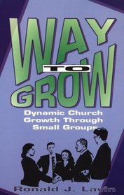 Way to Grow!: Dynamic Church Growth Through Small Groups