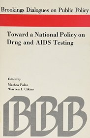 Toward a National Policy on Drug And AIDS Testing (Dialogues on Public Policy)