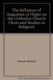 The Influence of Augustine of Hippo on the Orthodox Church (Texts and Studies in Religion)