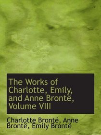 The Works of Charlotte, Emily, and Anne Bront, Volume VIII