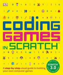 Coding Games in Scratch: A Step-by-Step Visual Guide to Building Your Own Computer Games (Computer Coding for Kids)