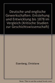 Deutsche und englische Gewerkschaften: Entstehung und Entwicklung bis 1878 im Vergleich (Kritische Studien zur Geschichtswissenschaft) (German Edition)