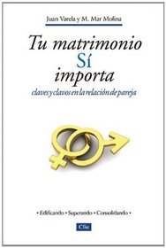 Tu matrimonio s importa: Claves y clavos en la relacin de pareja (Spanish Edition)