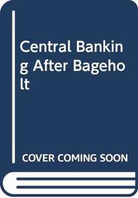 Central Banking after Bagehot