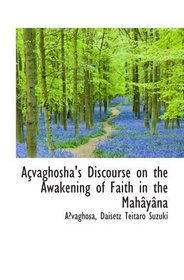 Avaghosha's Discourse on the Awakening of Faith in the Mahyna