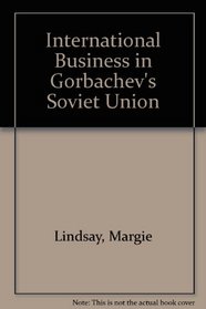 INTERNATIONAL BUSINESS IN GORBACHEV'S SOVIET UNION